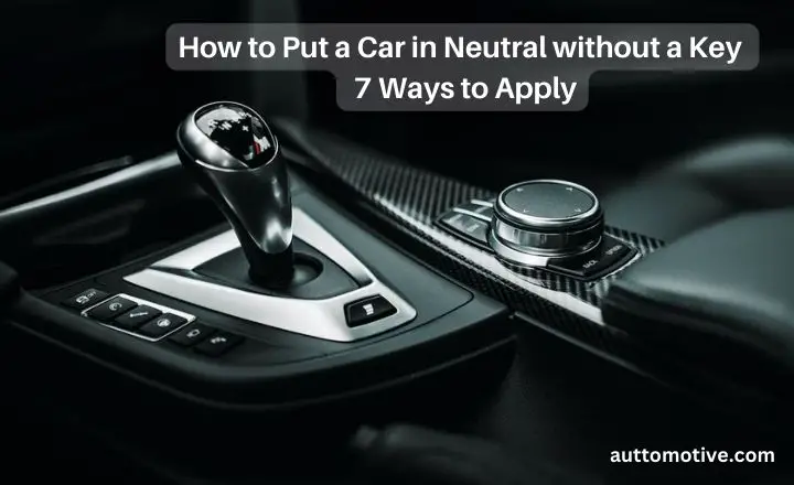 How to Put a Car in Neutral Without the Key