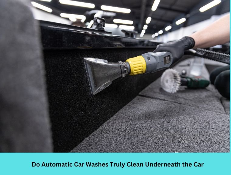 Do Automatic Car Washes Truly Clean Underneath the Car