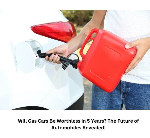 Will Gas Cars Be Worthless in 5 Years? 