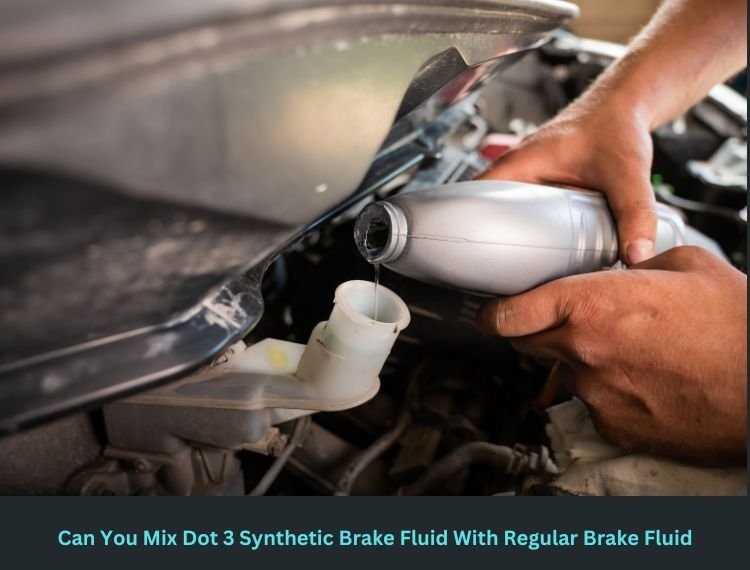 Can You Mix Dot 3 Synthetic Brake Fluid With Regular Brake Fluid