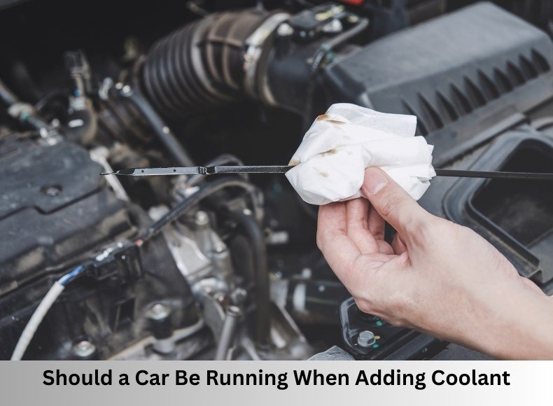 Should a Car Be Running When Adding Coolant