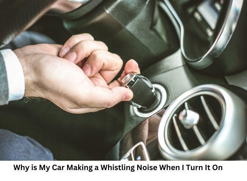 Why is My Car Making a Whistling Noise When I Turn It On
